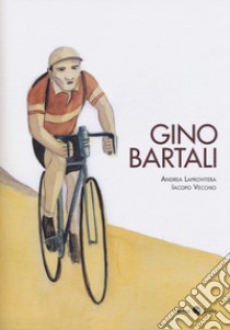 Gino Bartali libro di Laprovitera Andrea; Vecchio Iacopo