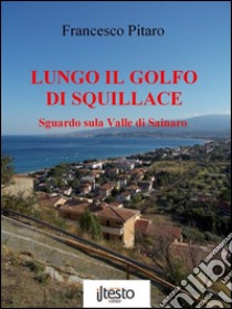 Lungo il golfo di Squillace. Sguardo sulla Valle di Sainaro libro di Pitaro Francesco