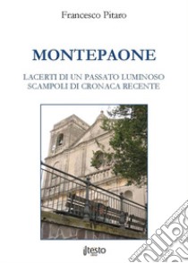 Montepaone. Lacerti di un passato luminoso. Scampoli di cronaca recente libro di Pitaro Francesco