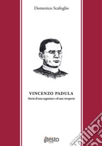 Vincenzo Padula. Storia di una negazione e di una riscoperta libro di Scafoglio Domenico