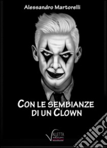 Con le sembianze di un clown libro di Martorelli Alessandro