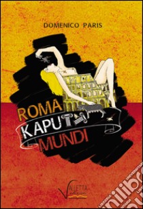 Roma kaputt mundi libro di Paris Domenico