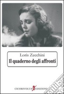 Il quaderno degli affronti libro di Zecchini Loris