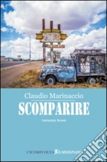 Scomparire libro di Marinaccio Claudio