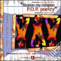 «Illusion my religion. P.O.P. poetry». Ediz. italiana libro di D'Angelo Fabio; Gaglione Valentina