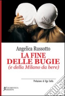 La fine delle bugie (e della Milano da bere) libro di Russotto Angelica