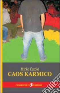 Caos karmico libro di Catoio Mirko