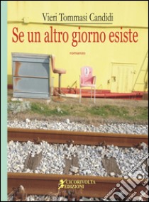 Se un altro giorno esiste libro di Tommasi Candidi Vieri