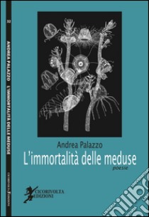 L'immortalità delle meduse libro di Palazzo Andrea