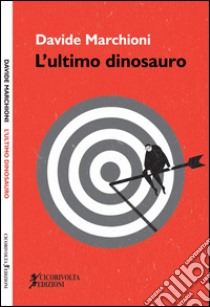 L'ultimo dinosauro libro di Marchioni Davide