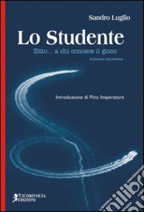 Lo studente. (Zitto... a chi conosce il gioco) libro di Luglio Sandro; Imperatore P. (cur.)