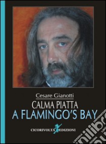 Calma piatta a Flamingo's Bay (La città ritrovata) libro di Gianotti Cesare