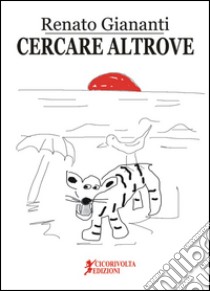 Cercare altrove libro di Giananti Renato