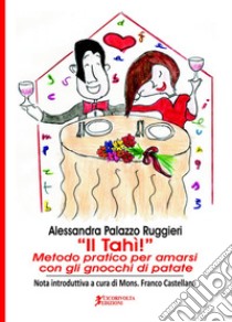 Il Tahì! Metodo pratico per amarsi con gli gnocchi di patate libro di Palazzo Ruggieri Alessandra; Castellana F. (cur.)