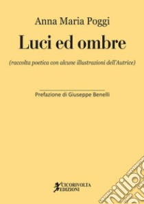 Luci ed ombre libro di Poggi Anna Maria; Benelli G. (cur.)