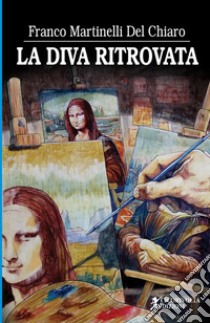 La diva ritrovata libro di Martinelli Del Chiaro Franco