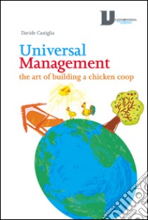 Universal management. The art of building a chicken coop libro di Castiglia Davide; Marrocco P. (cur.)