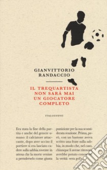 Il trequartista non sarà mai un giocatore completo libro di Randaccio Gianvittorio