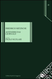 Astenersi dai giornali! libro di Nietzsche Friedrich; Scolari P. (cur.)