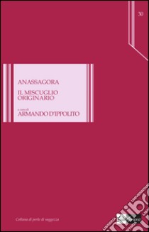 Il miscuglio originario libro di Anassagora; D'Ippolito A. (cur.)