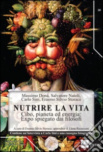 Nutrire la vita. Cibo, pianeta ed energia: expo spiegato dai filosofi libro di Storace E. S. (cur.)