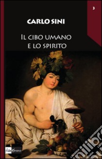 Il cibo umano e lo spirito libro di Sini Carlo