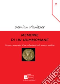 Memorie di un nummomane. Ovvero: tramonto di un collezionista di monete antiche libro di Planitzer Demian