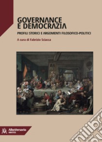 Governance e democrazia. Profili storici e argomenti filosofici-politici libro di Sciacca F. (cur.)