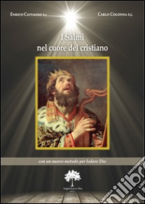 I salmi nel cuore del cristiano. Con un nuovo metodo per lodare Dio libro di Colonna Carlo; Cattaneo Enrico