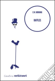Raffles. The Amateur Cracksman libro di Hornung Ernest W.; Puliero Jessica (cur.)