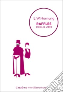 Raffles. Caccia al ladro libro di Hornung Ernest W.