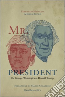 Mr. president. Da George Washington a Donald Trump libro di Masullo Fernando; Bozzo Andrea