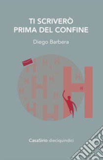 Ti scriverò prima del confine libro di Barbera Diego