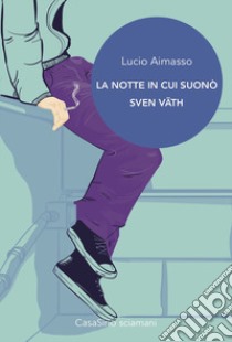 La notte in cui suonò Sven Vath libro di Aimasso Lucio