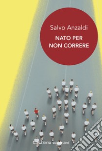 Nato per non correre libro di Anzaldi Salvo