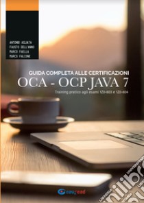 Guida completa alle certificazioni OCA OCP. Training pratico agli esami 1Z0-803 e 1Z0-804  libro di Agliata Antonio; Falcone Marco; Faella Marco