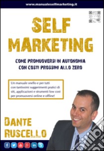 Self marketing. Come promuoversi in autonomia e con costi prossimi allo zero libro di Ruscello Dante