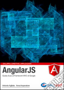 AngularJS. Guida completa libro di Agliata Antonio; Imperatore Anna