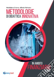 Metodologie di didattica innovativa in ambito finanziario e non libro di D'Anna Maddalena; Petrosino Alfredo