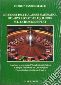 Soluzione dell'equazione matematica relativa a scarto ed equilibrio sulle chances semplici libro di Van Bockstaele Charles