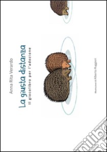 La giusta distanza. Il giocolibro per l'adozione libro di Verardo Anna Rita