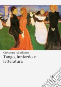 Tango, lunfardo e letteratura. Nuova ediz. libro di Altadonna Giovanna