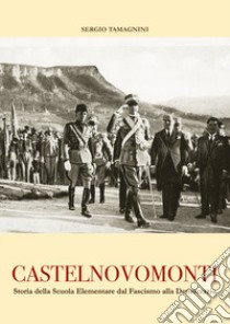 Castelnovomonti. Storia della scuola elementare dal fascismo alla democrazia. Nuova ediz. libro di Tamagnini Sergio