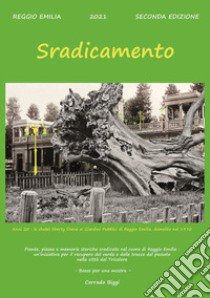 Sradicamento. Piante, piazze e memorie storiche sradicate nel cuore di Reggio Emilia libro di Biggi Corrado