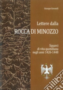 Lettere dalla Rocca di Minozzo. Squarci di vita quotidiana negli anni 1426-1448. Nuova ediz. libro di Giovanelli Giuseppe