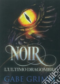 Noir, l'ultimo dragombra libro di Gabe Grimm