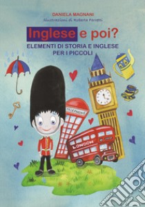 Inglese e poi? Elementi di storia e inglese per i piccoli libro di Magnani Daniela