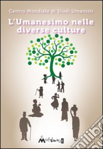 L'umanesimo nelle diverse culture libro di Centro mondiale studi umanisti (cur.)