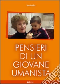 Pensieri di un giovane umanista. Poesie e commenti per un'apertura del futuro libro di Posillico Piero