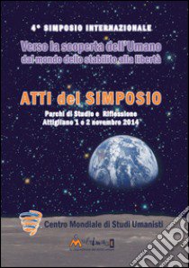 Verso la scoperta dell'umano. Atti del 4° Simposio internazionale 2014 libro di Centro Mondiale di Studi Umanisti (cur.)